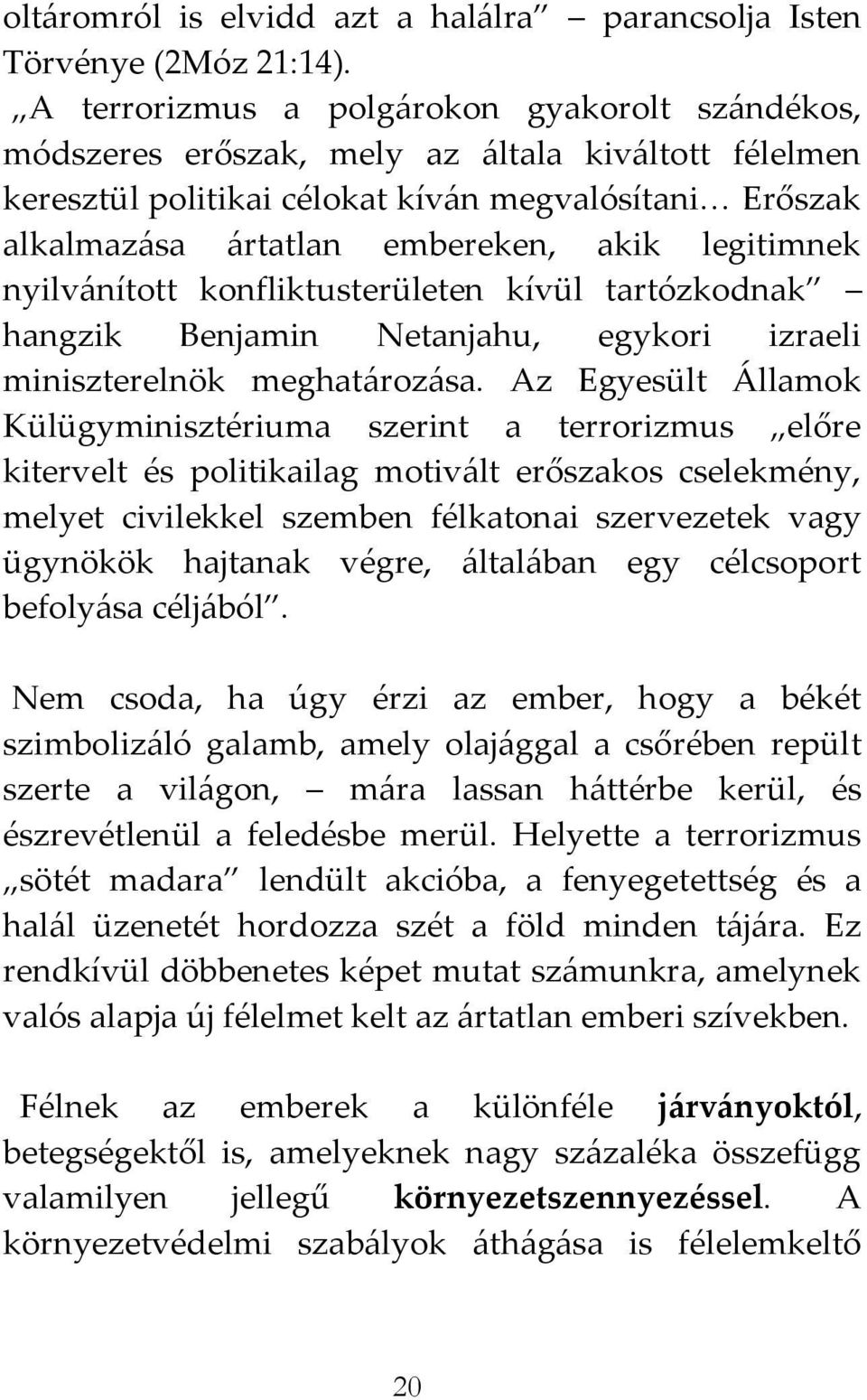 legitimnek nyilv{nított konfliktusterületen kívül tartózkodnak hangzik Benjamin Netanjahu, egykori izraeli miniszterelnök meghat{roz{sa.