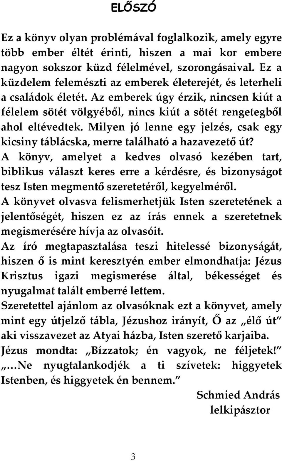 Milyen jó lenne egy jelzés, csak egy kicsiny t{bl{cska, merre tal{lható a hazavezető út?