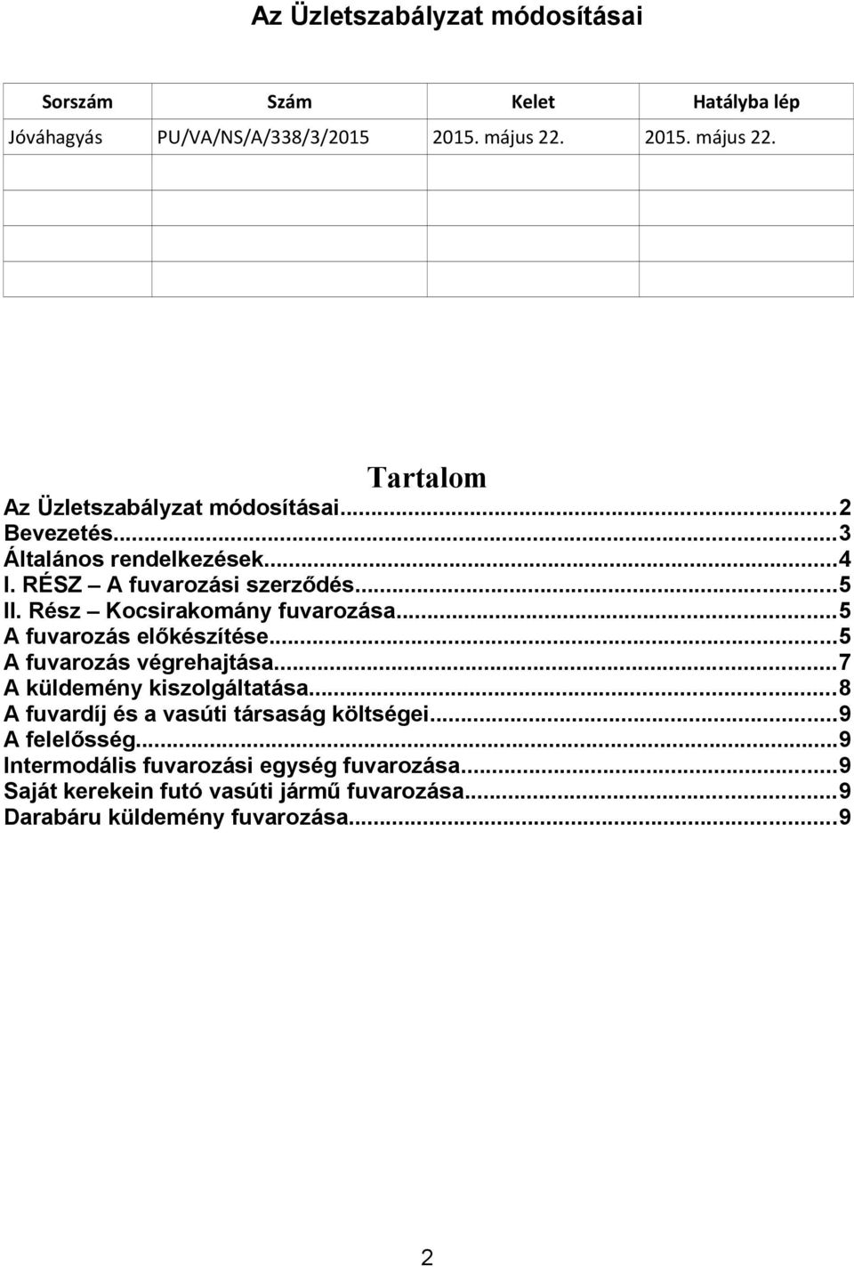 Rész Kocsirakomány fuvarozása...5 A fuvarozás előkészítése...5 A fuvarozás végrehajtása...7 A küldemény kiszolgáltatása.