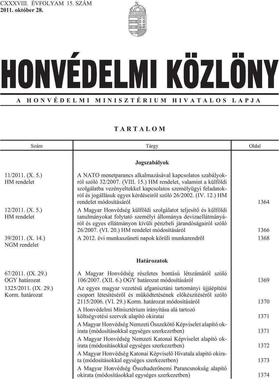 ) HM rendelet, valamint a külföldi szolgálatba vezényeltekkel kapcsolatos személyügyi feladatokról és jogállásuk egyes kérdéseirõl szóló 26/2002. (IV. 12.