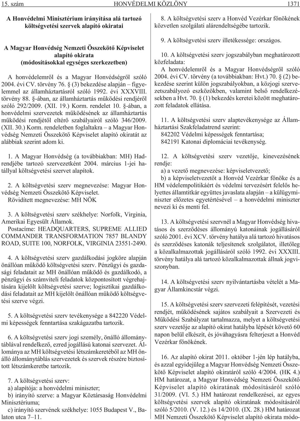 törvény 88. -ában, az államháztartás mûködési rendjérõl szóló 292/2009. (XII. 19.) Korm. rendelet 10.