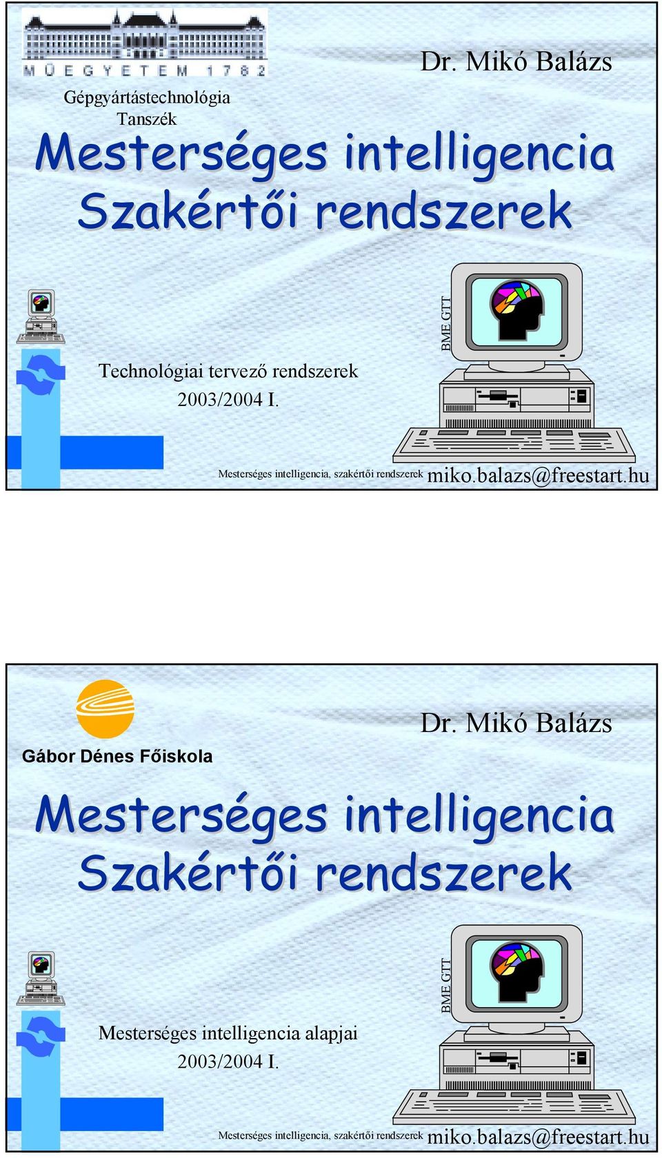 rendszerek 2003/2004 I. BME GTT mko.balazs@freestart.hu Gábor Dénes Főskola Dr.