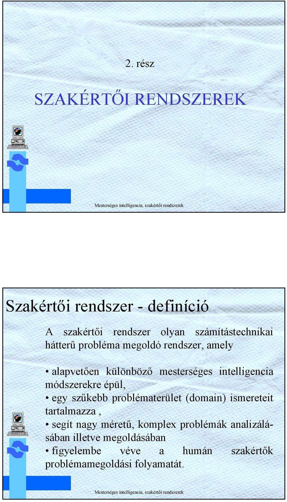 ntellgenca módszerekre épül, egy szűkebb problématerület (doman) smeretet tartalmazza, segít nagy