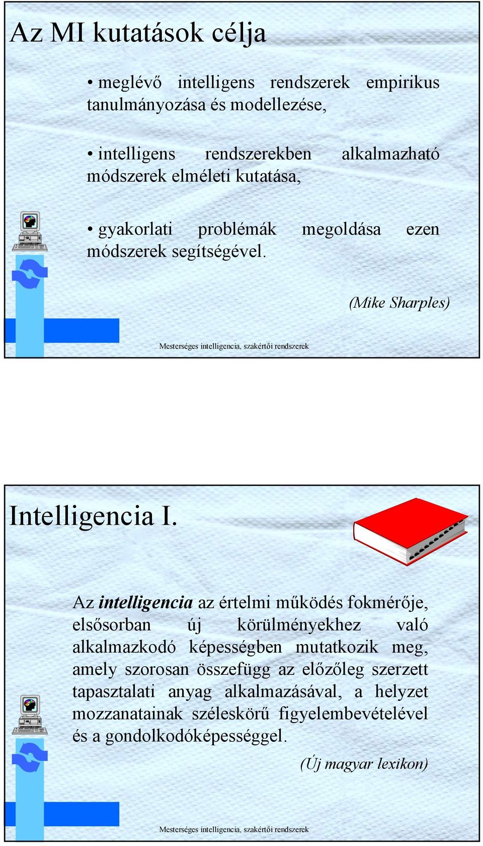 Az ntellgenca az értelm működés fokmérője, elsősorban új körülményekhez való alkalmazkodó képességben mutatkozk meg, amely szorosan