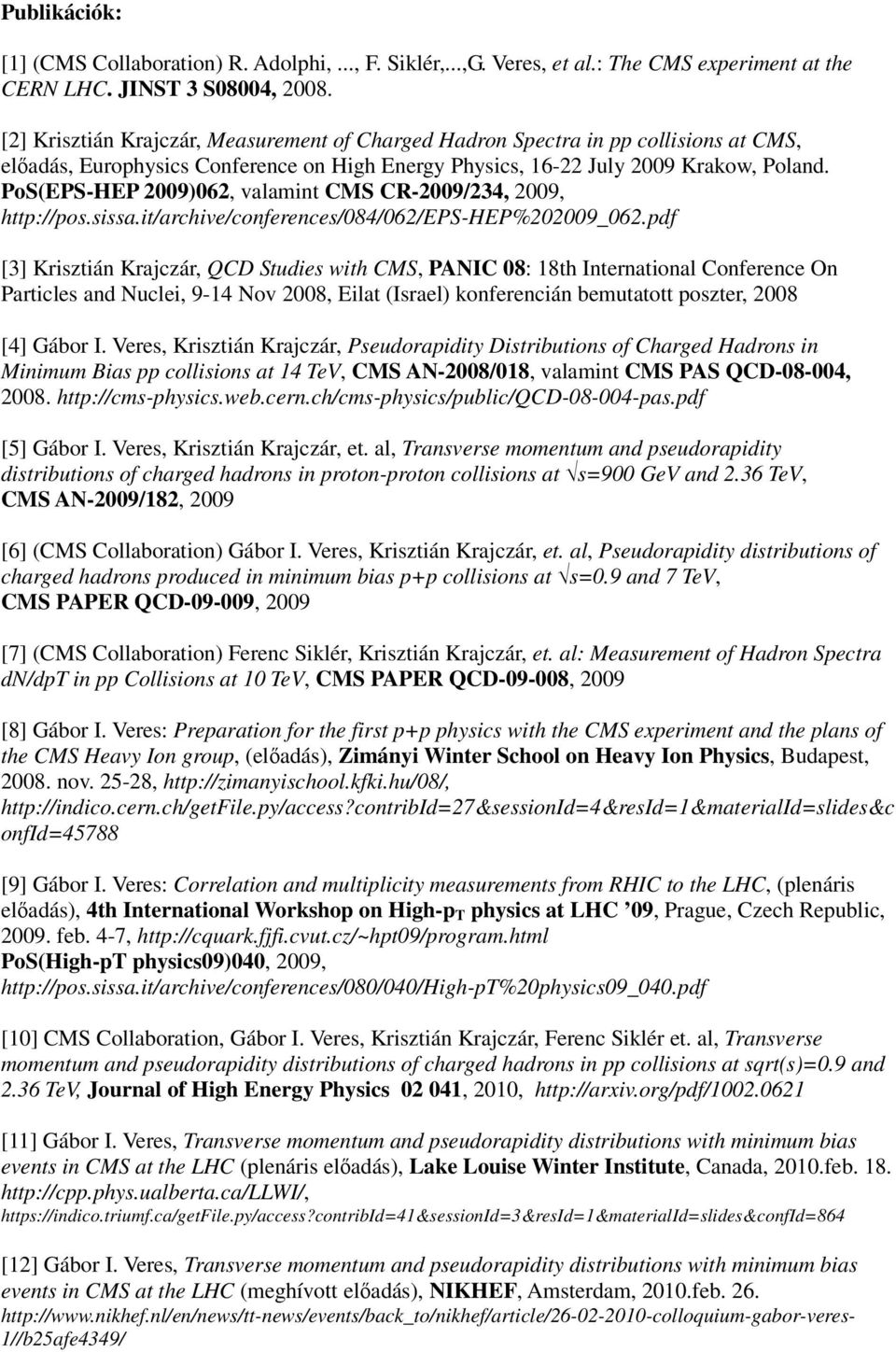 PoS(EPS-HEP 2009)062, valamint CMS CR-2009/234, 2009, http://pos.sissa.it/archive/conferences/084/062/eps-hep%202009_062.