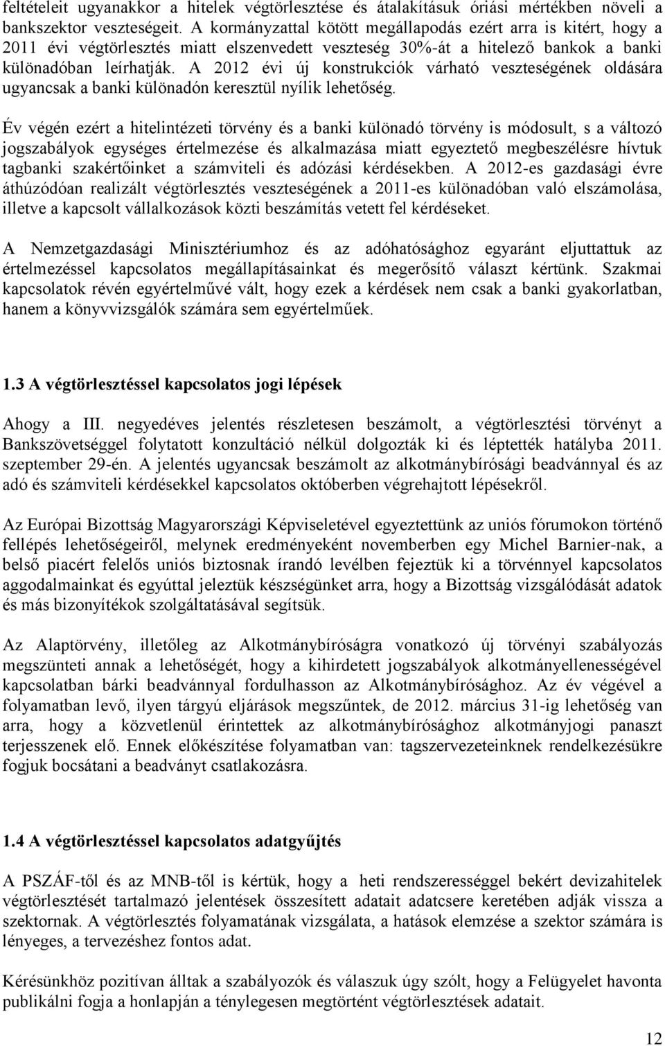 A 2012 évi új konstrukciók várható veszteségének oldására ugyancsak a banki különadón keresztül nyílik lehetőség.