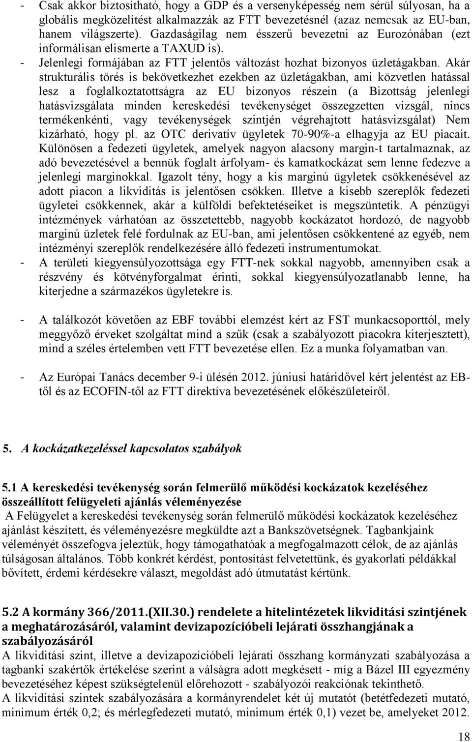 Akár strukturális törés is bekövetkezhet ezekben az üzletágakban, ami közvetlen hatással lesz a foglalkoztatottságra az EU bizonyos részein (a Bizottság jelenlegi hatásvizsgálata minden kereskedési