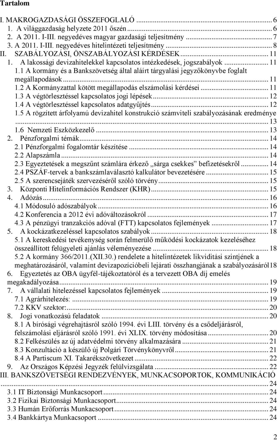 .. 11 1.2 A Kormányzattal kötött megállapodás elszámolási kérdései... 11 1.3 A végtörlesztéssel kapcsolatos jogi lépések... 12 1.