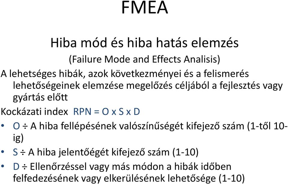 Kockázati index RPN = O x S x D O A hiba fellépésének valószínűségét kifejező szám (1-től 10- ig) S A hiba