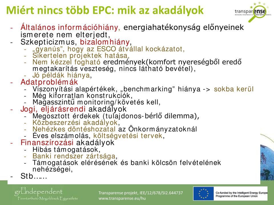 benchmarking hiánya -> sokba kerül - Még kiforratlan konstrukciók, - Magasszintű monitoring/követés kell, - Jogi, eljárásrendi akadályok - Megosztott érdekek (tulajdonos-bérlő dilemma), -