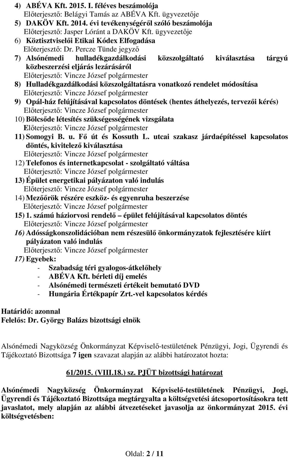 Percze Tünde jegyző 7) Alsónémedi hulladékgazdálkodási közszolgáltató kiválasztása tárgyú közbeszerzési eljárás lezárásáról 8) Hulladékgazdálkodási közszolgáltatásra vonatkozó rendelet módosítása 9)