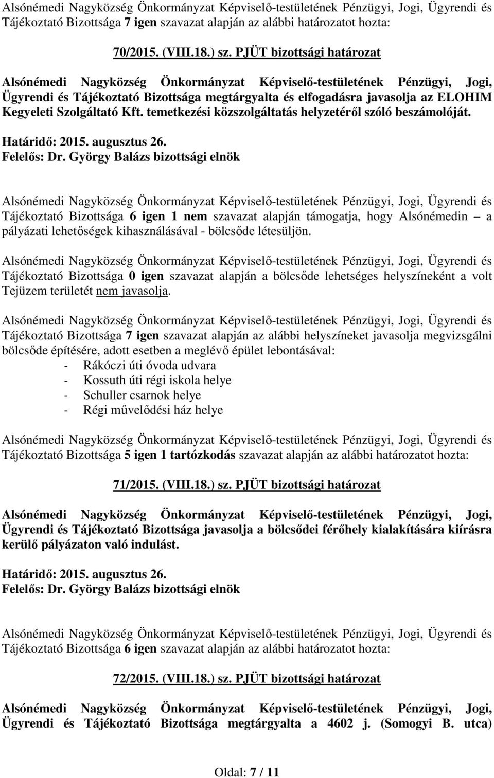 Tájékoztató Bizottsága 6 igen 1 nem szavazat alapján támogatja, hogy Alsónémedin a pályázati lehetőségek kihasználásával - bölcsőde létesüljön.