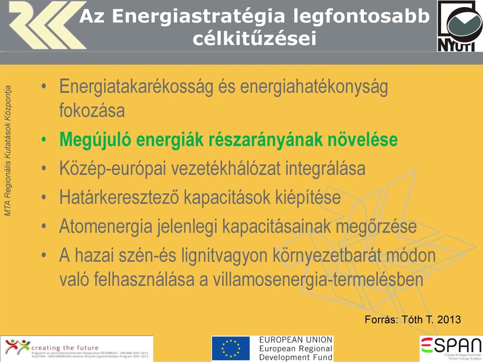 Határkeresztező kapacitások kiépítése Atomenergia jelenlegi kapacitásainak megőrzése A hazai