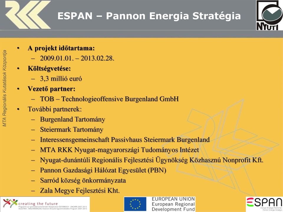 Tartomány Steiermark Tartomány Interessensgemeinschaft Passivhaus Steiermark Burgenland MTA RKK Nyugat-magyarországi