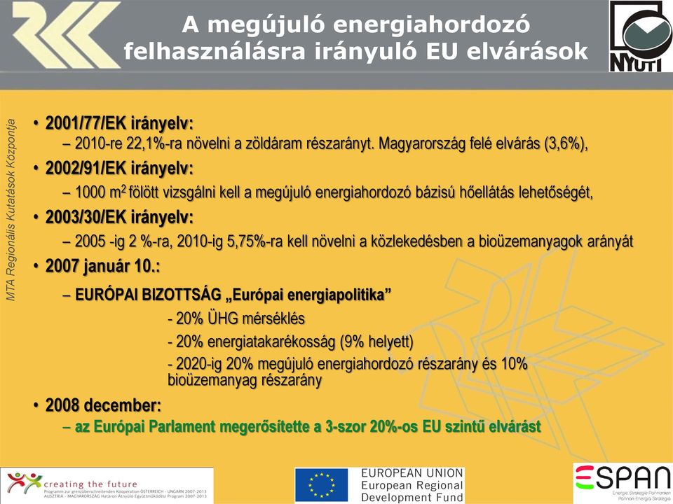 2005 -ig 2 %-ra, 2010-ig 5,75%-ra kell növelni a közlekedésben a bioüzemanyagok arányát 2007 január 10.