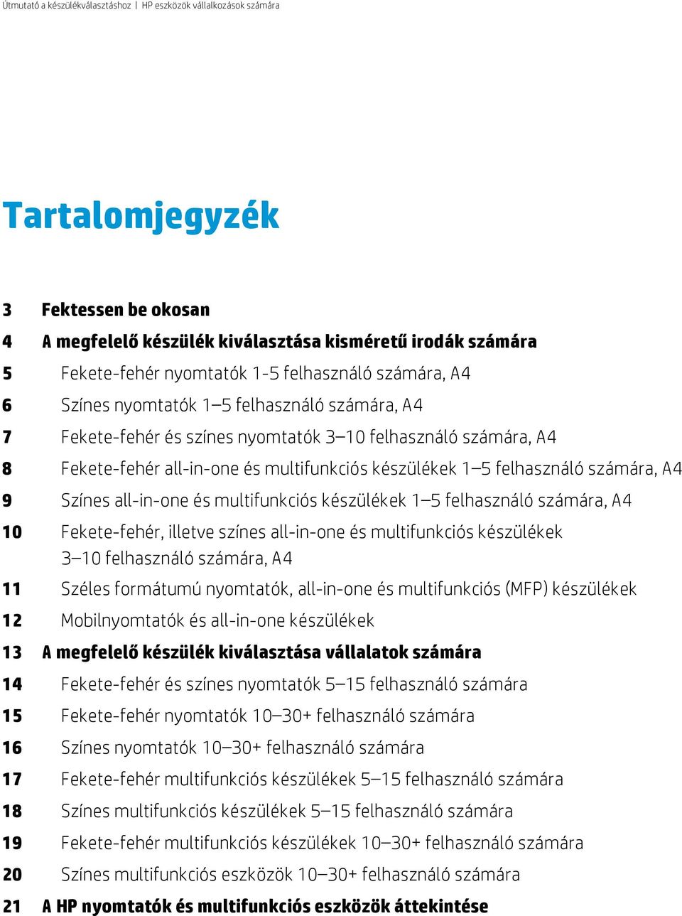 all-in-one és multifunkciós készülékek 3 10 számára, A4 11 Széles formátumú nyomtatók, all-in-one és multifunkciós (MFP) készülékek 12 Mobilnyomtatók és all-in-one készülékek 13 A megfelelő készülék