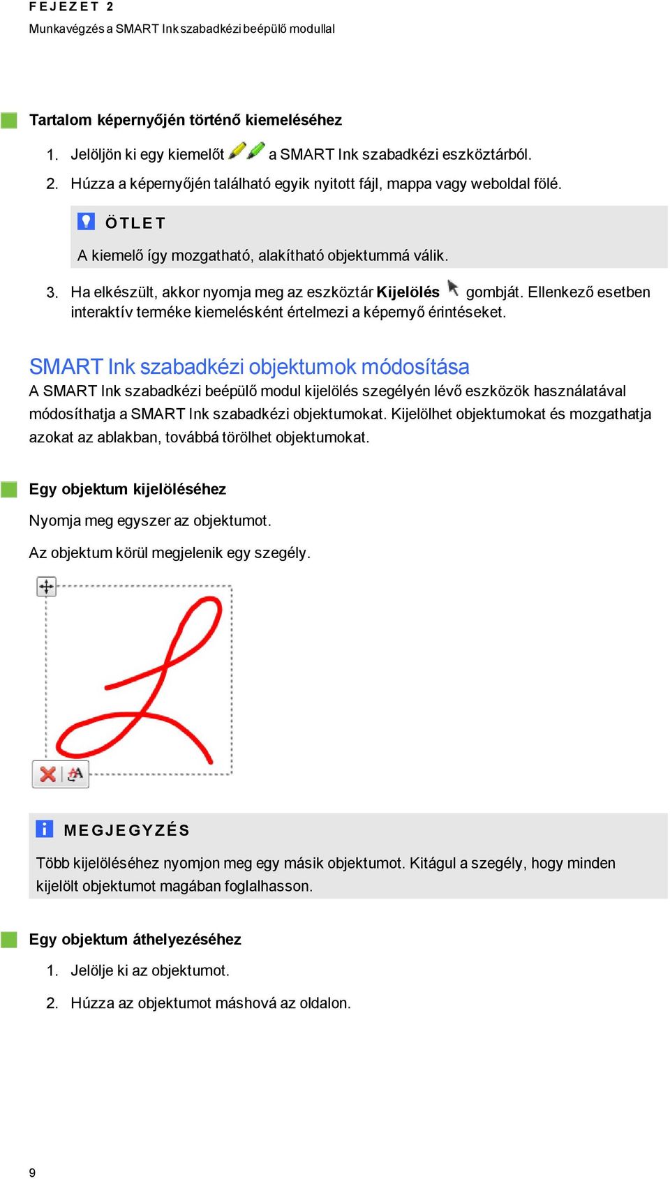 Ellenkező esetben interaktív terméke kiemelésként értelmezi a képernyő érintéseket.