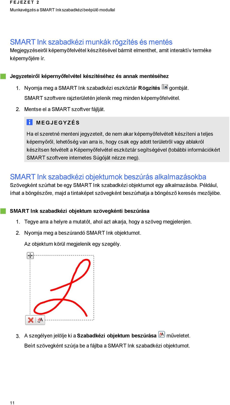 SMART szoftvere rajzterületén jelenik me minden képernyőfelvétel. 2. Mentse el a SMART szoftver fájlját.