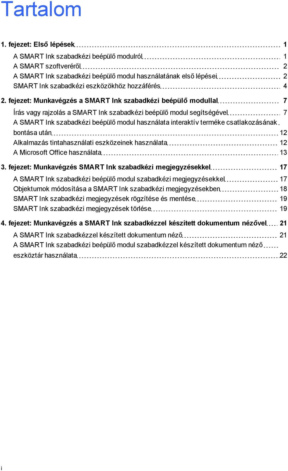 4 2. fejezet: Munkavézés a SMART Ink szabadkézi beépülő modullal 7 Írás vay rajzolás a SMART Ink szabadkézi beépülő modul seítséével 7 A SMART Ink szabadkézi beépülő modul használata interaktív