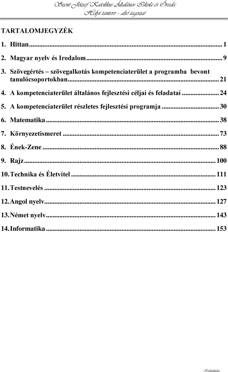 A kompetenciaterület általános fejlesztési céljai és feladatai... 24 5.