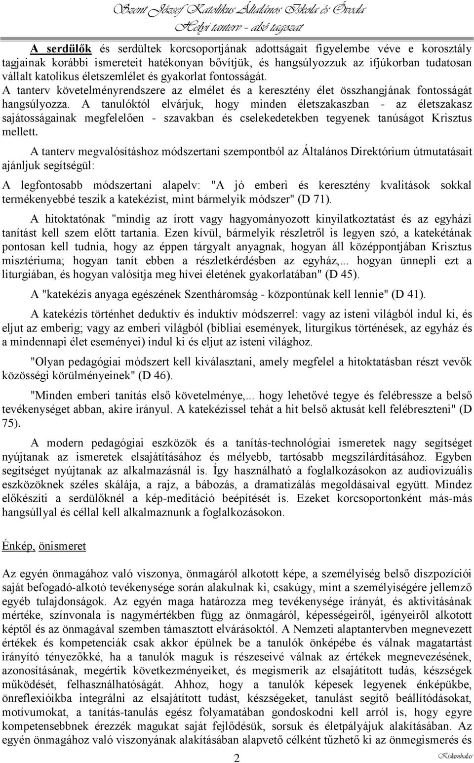 A tanulóktól elvárjuk, hogy minden életszakaszban - az életszakasz sajátosságainak megfelelően - szavakban és cselekedetekben tegyenek tanúságot Krisztus mellett.