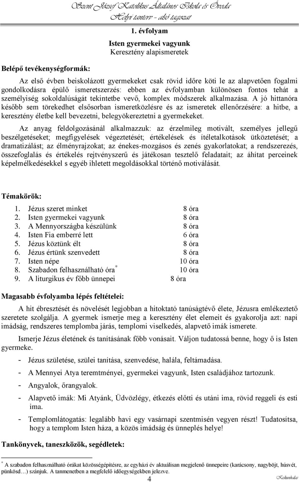 évfolyamban különösen fontos tehát a személyiség sokoldalúságát tekintetbe vevő, komplex módszerek alkalmazása.