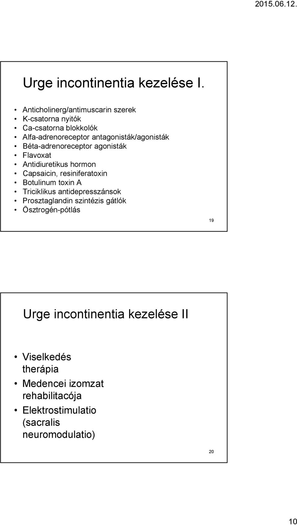 Béta-adrenoreceptor agonisták Flavoxat Antidiuretikus hormon Capsaicin, resiniferatoxin Botulinum toxin A