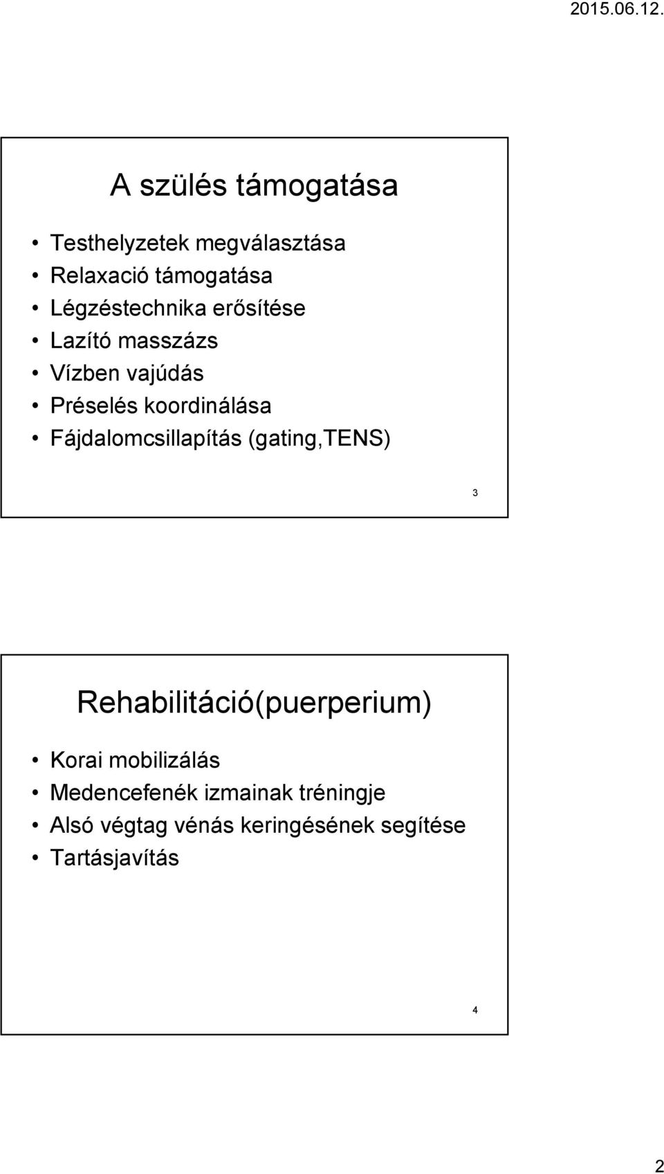 Fájdalomcsillapítás (gating,tens) 3 Rehabilitáció(puerperium) Korai