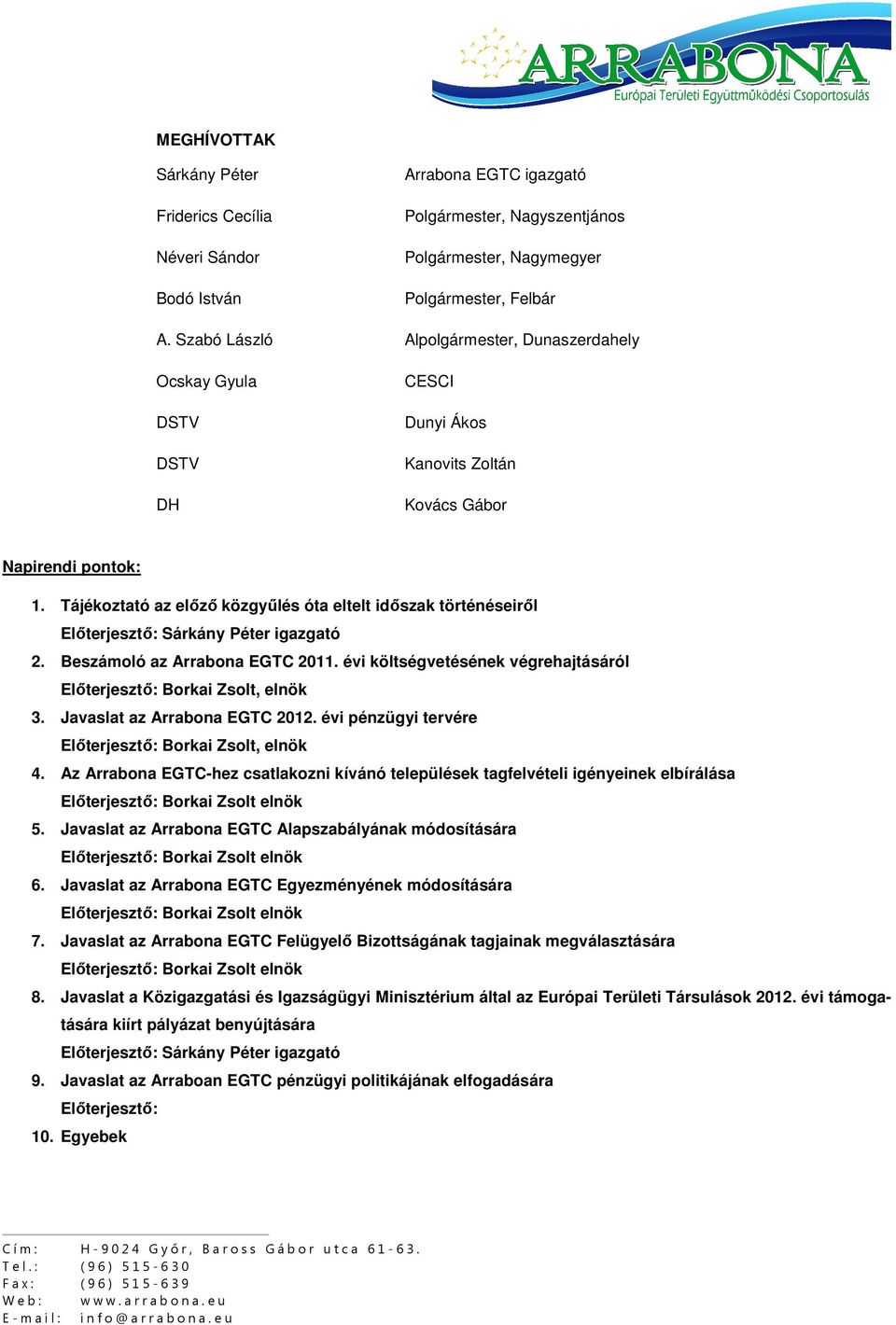 Tájékoztató az előző közgyűlés óta eltelt időszak történéseiről Előterjesztő: Sárkány Péter igazgató 2. Beszámoló az Arrabona EGTC 2011.