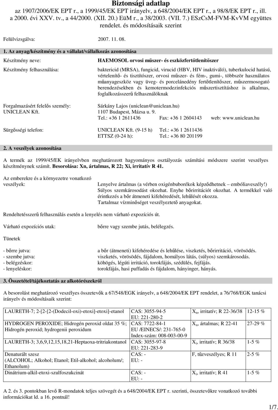 Az anyag/készítmény és a vállalat/vállalkozás azonosítása Készítmény neve: Készítmény felhasználása: HAEMOSOL orvosi mőszer- és eszközfertıtlenítıszer baktericid (MRSA), fungicid, virucid (HBV, HIV