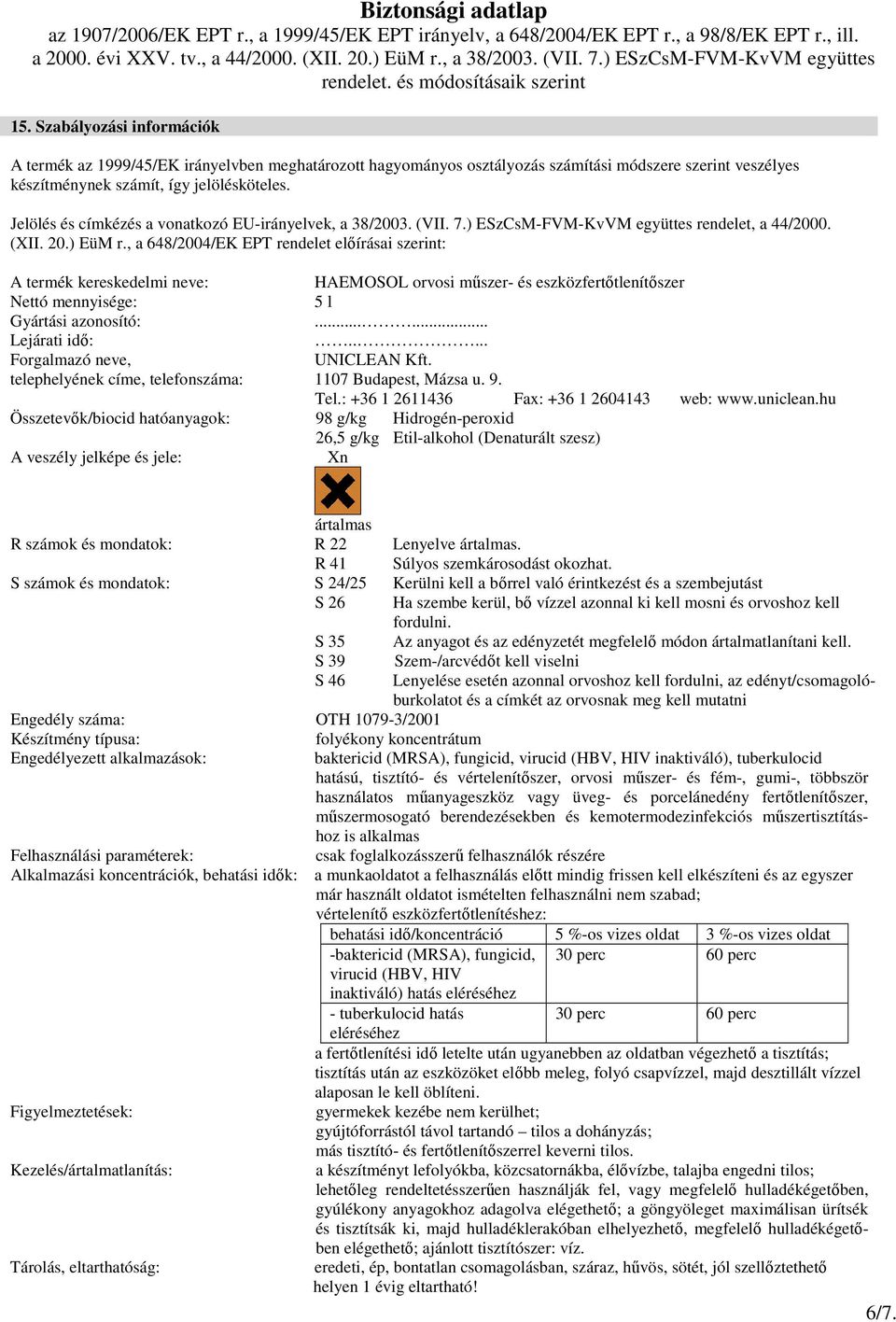 , a 648/2004/EK EPT rendelet elıírásai szerint: A termék kereskedelmi neve: HAEMOSOL orvosi mőszer- és eszközfertıtlenítıszer Nettó mennyisége: 5 l Gyártási azonosító:...... Lejárati idı:.