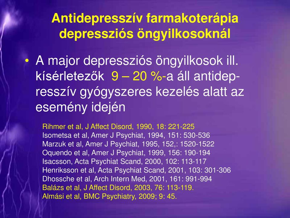 Psychiat, 1994, 151: 530-536 Marzuk et al, Amer J Psychiat, 1995, 152,: 1520-1522 Oquendo et al, Amer J Psychiat, 1999, 156: 190-194 Isacsson, Acta Psychiat