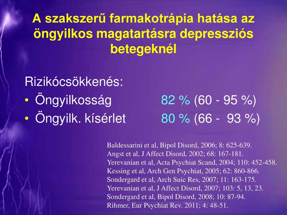 Yerevanian et al, Acta Psychiat Scand, 2004; 110: 452-458. Kessing et al, Arch Gen Psychiat, 2005; 62: 860-866.