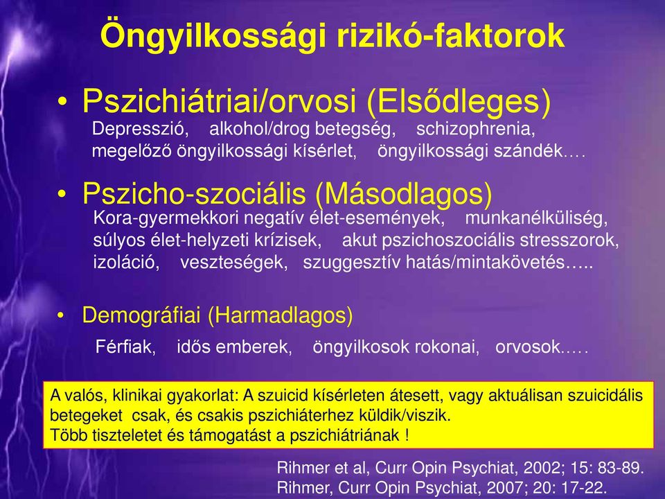 Pszicho-szociális (Másodlagos) Kora-gyermekkori negatív élet-események, munkanélküliség, súlyos élet-helyzeti krízisek, akut pszichoszociális stresszorok, izoláció, veszteségek,