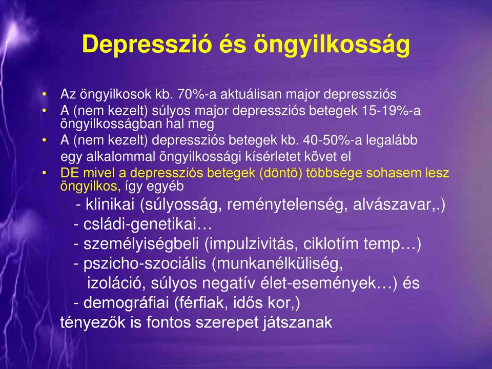 40-50%-a legalább egy alkalommal öngyilkossági kísérletet követ el DE mivel a depressziós betegek (döntő) többsége sohasem lesz öngyilkos, így egyéb -