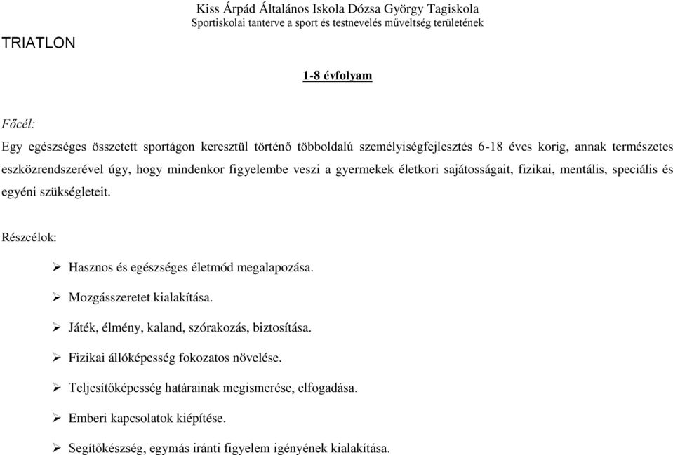 szükségleteit. Részcélok: Hasznos és egészséges életmód megalapozása. Mozgásszeretet kialakítása. Játék, élmény, kaland, szórakozás, biztosítása.