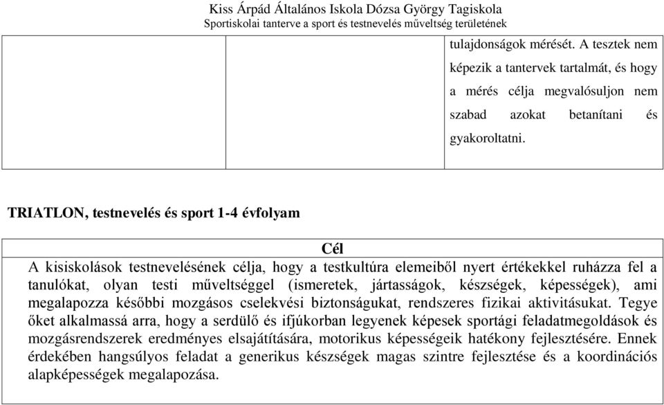 jártasságok, készségek, képességek), ami megalapozza későbbi mozgásos cselekvési biztonságukat, rendszeres fizikai aktivitásukat.