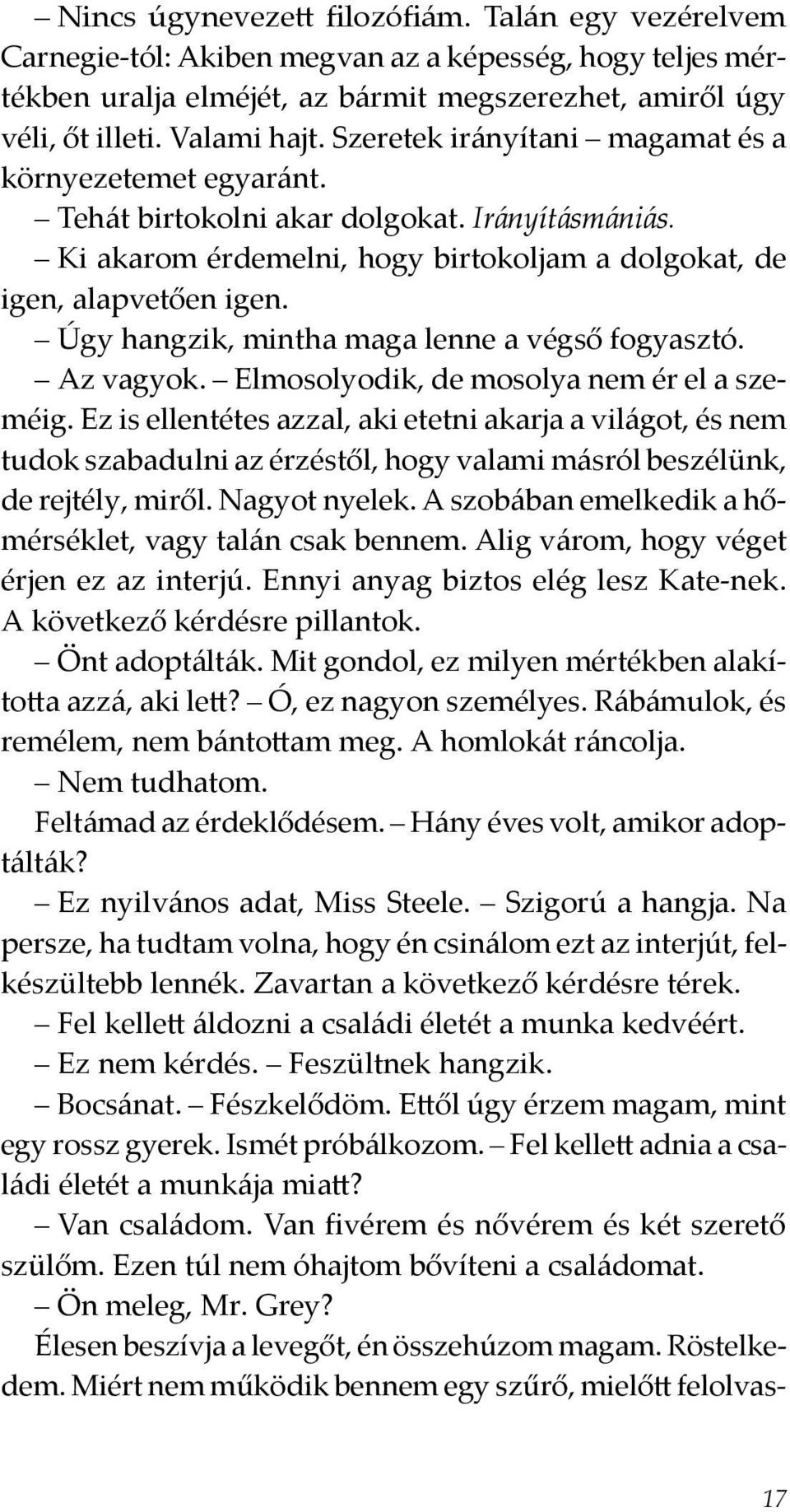 Úgy hangzik, mintha maga lenne a végső fogyasztó. Az vagyok. Elmosolyodik, de mosolya nem ér el a szeméig.