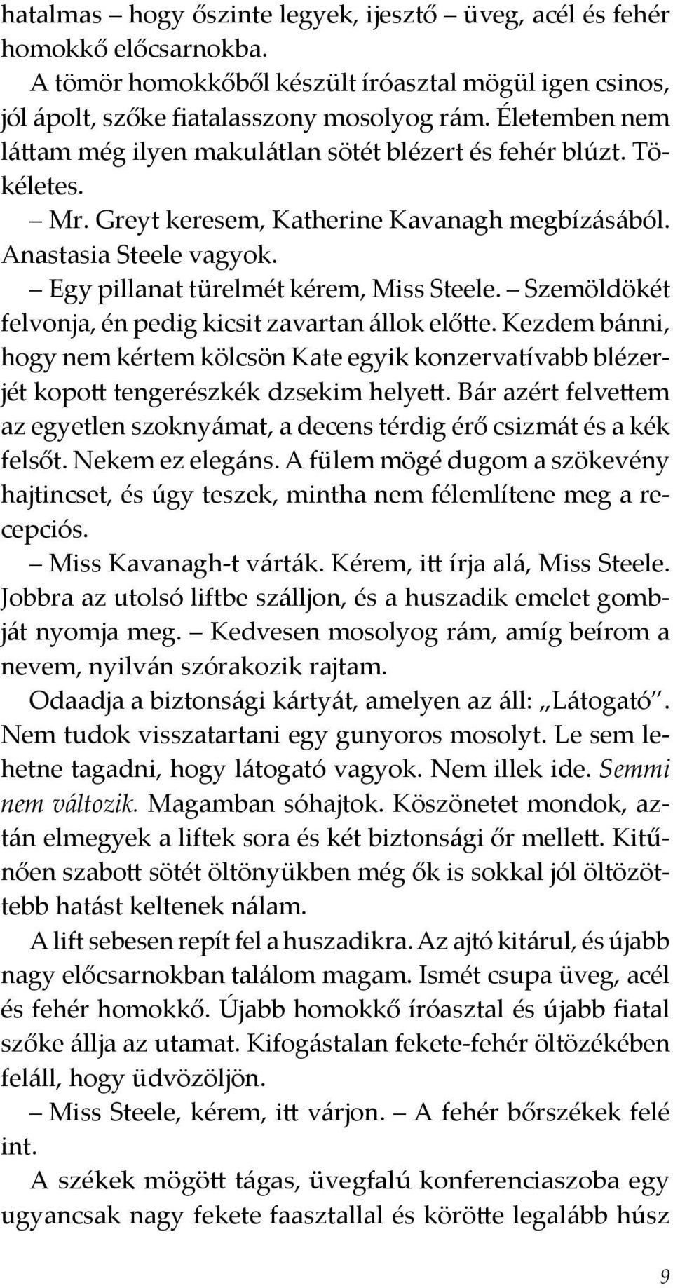 Egy pillanat türelmét kérem, Miss Steele. Szemöldökét felvonja, én pedig kicsit zavartan állok előtte.