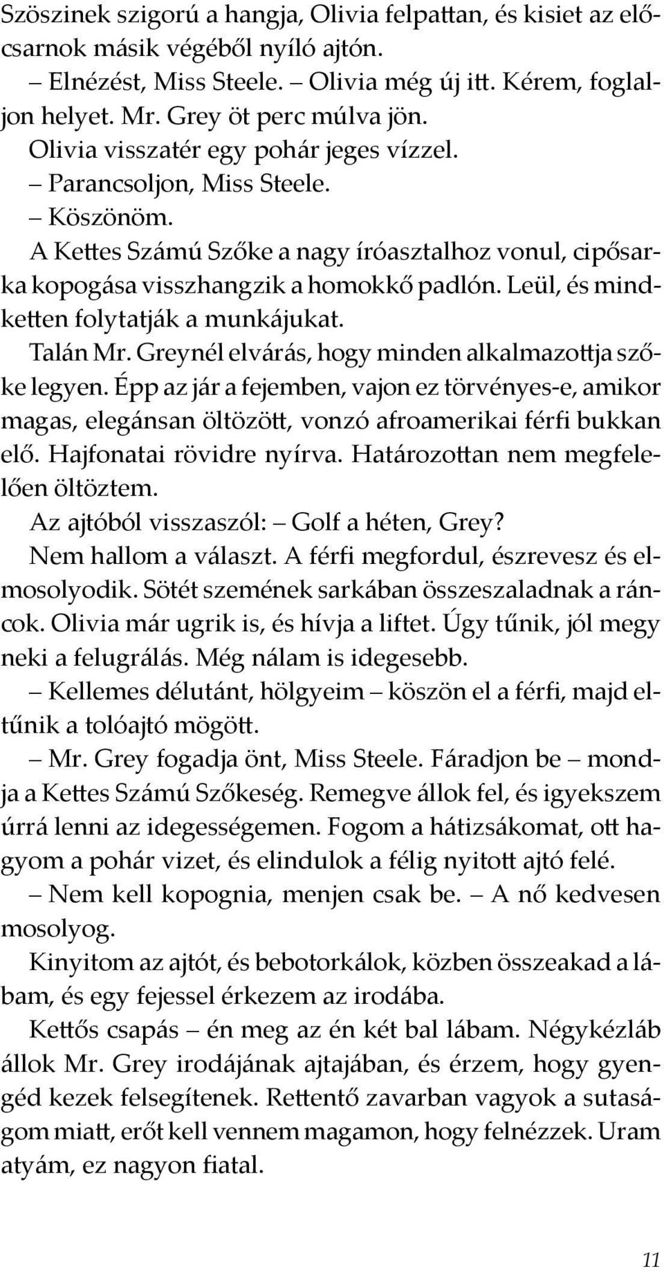 Leül, és mindketten folytatják a munkájukat. Talán Mr. Greynél elvárás, hogy minden alkalmazottja szőke legyen.