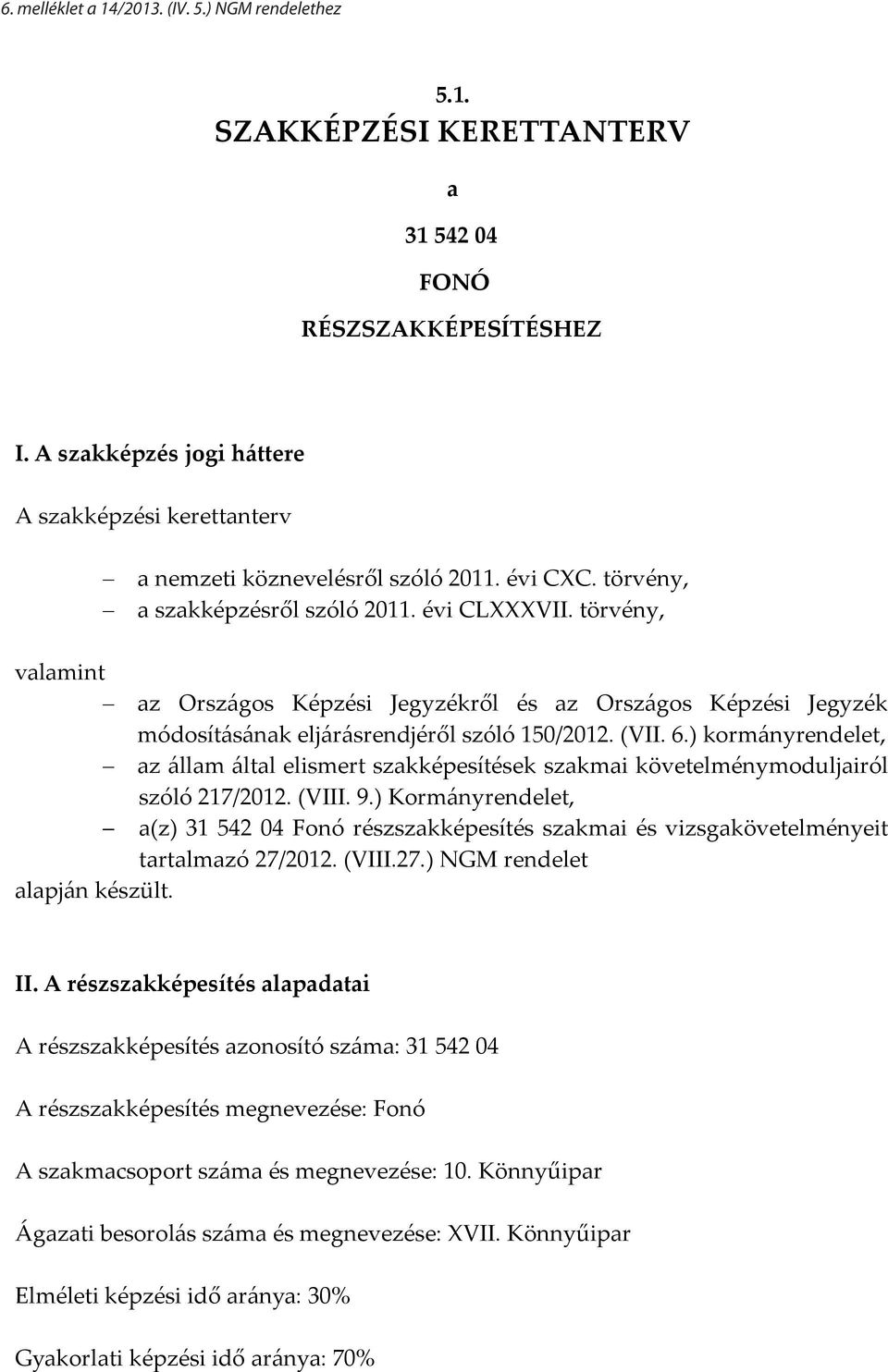 törvény, valamint az Orsz{gos Képzési Jegyzékről és az Orsz{gos Képzési Jegyzék módosít{s{nak elj{r{srendjéről szóló 150/2012. (VII. 6.