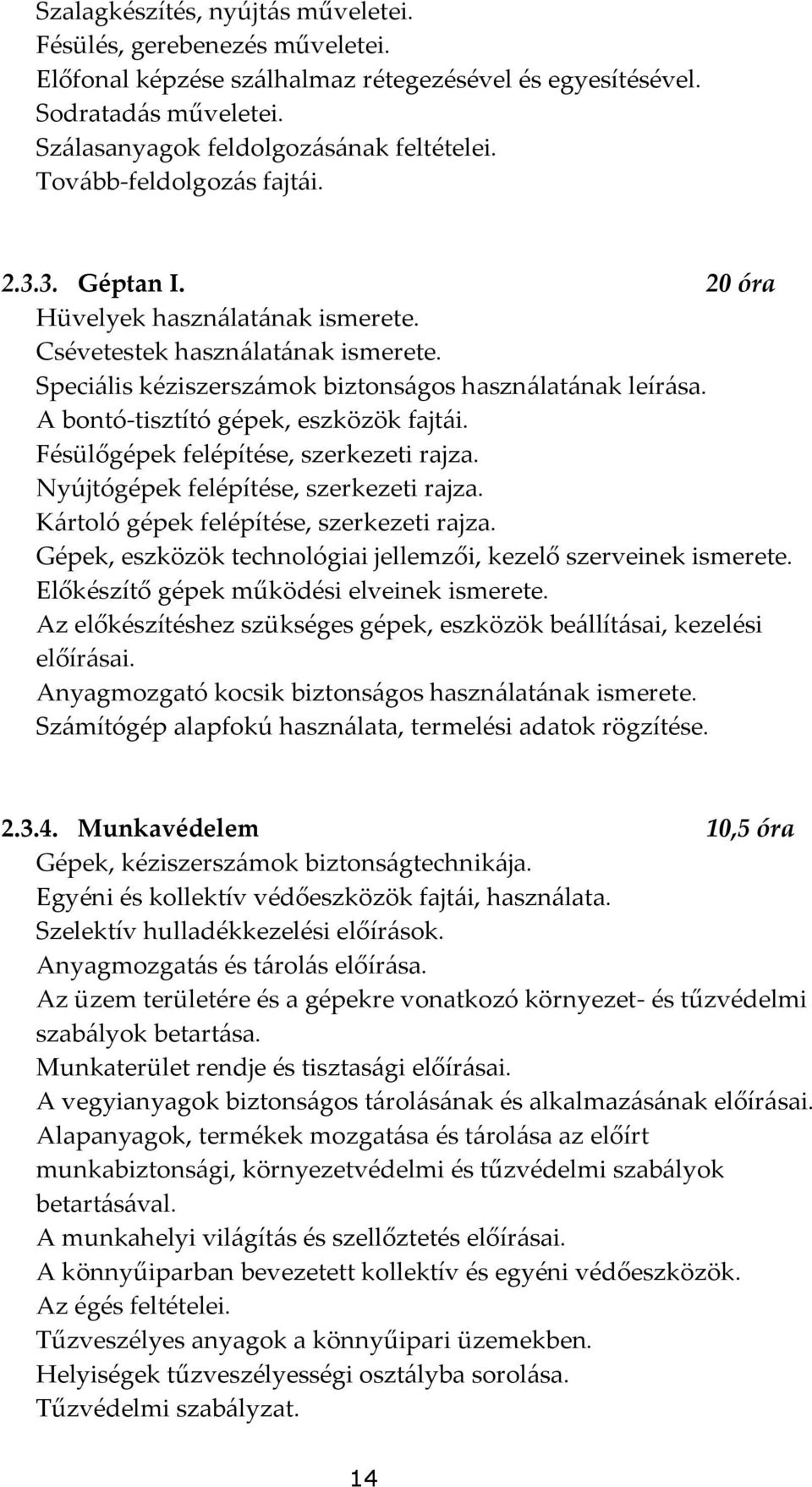 A bontó-tisztító gépek, eszközök fajt{i. Fésülőgépek felépítése, szerkezeti rajza. Nyújtógépek felépítése, szerkezeti rajza. K{rtoló gépek felépítése, szerkezeti rajza.