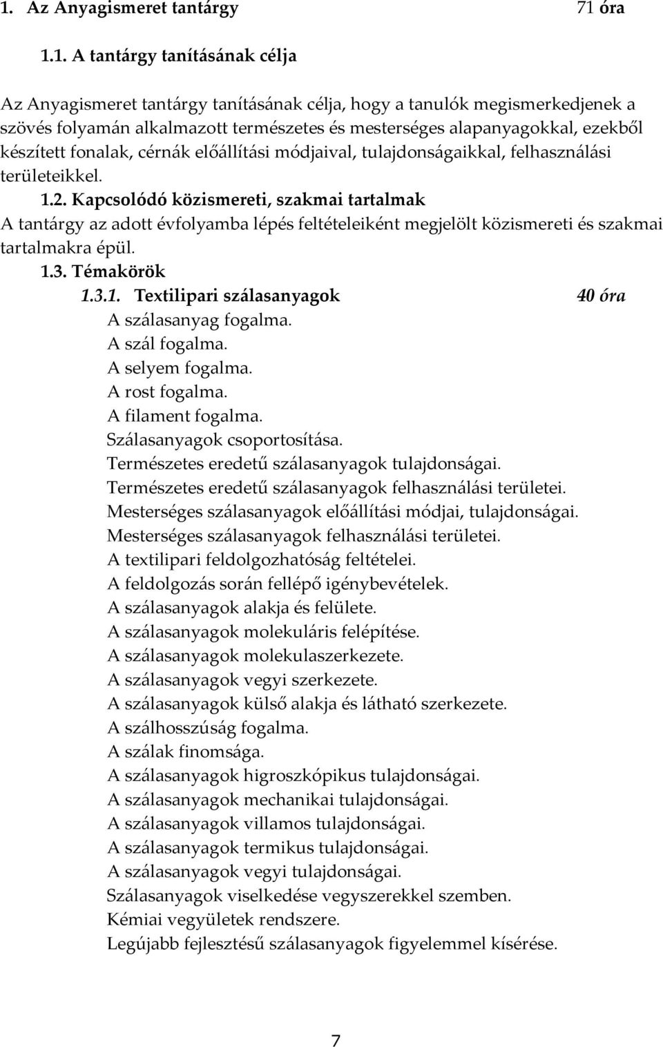 Kapcsolódó közismereti, szakmai tartalmak A tant{rgy az adott évfolyamba lépés feltételeiként megjelölt közismereti és szakmai tartalmakra épül. 1.