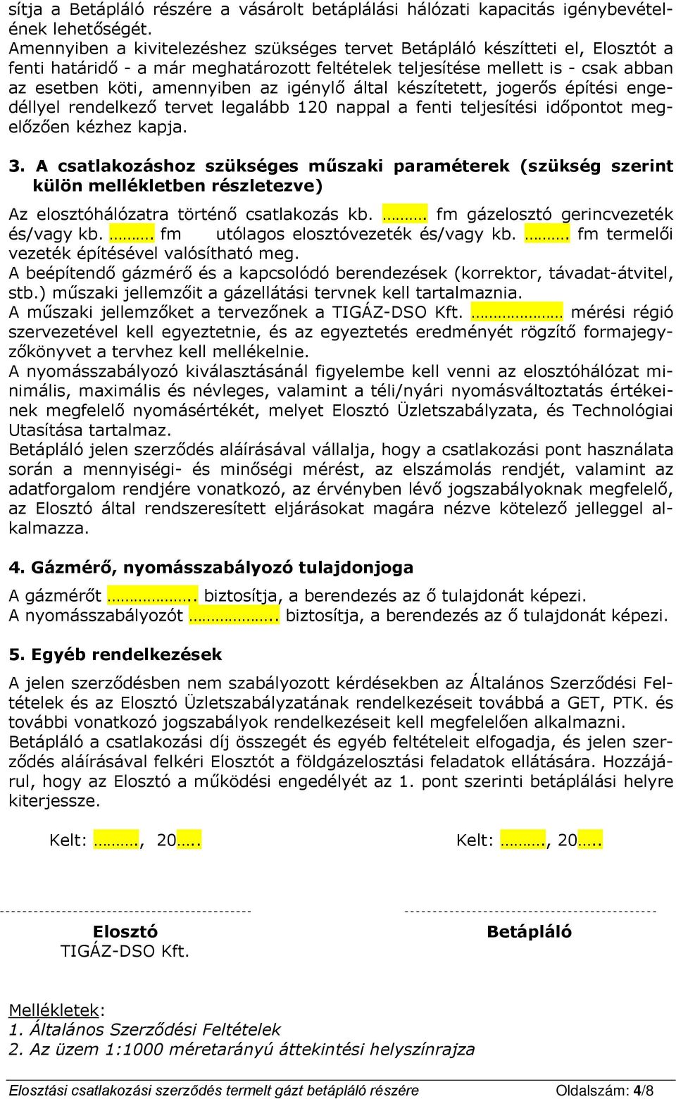 igénylő által készítetett, jogerős építési engedéllyel rendelkező tervet legalább 120 nappal a fenti teljesítési időpontot megelőzően kézhez kapja. 3.