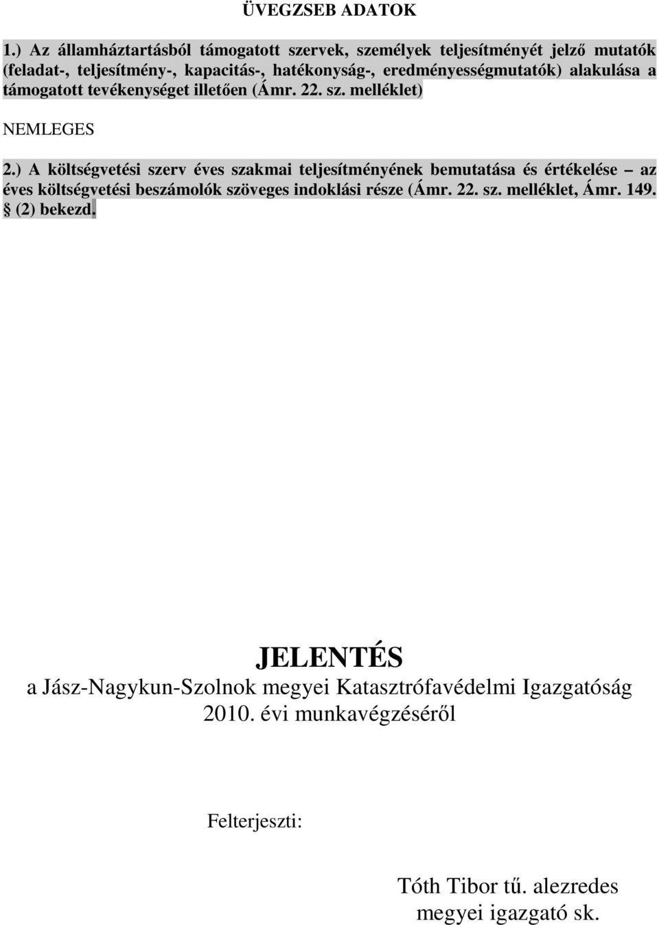 eredményességmutatók) alakulása a támogatott tevékenységet illetően (Ámr. 22. sz. melléklet) NEMLEGES 2.