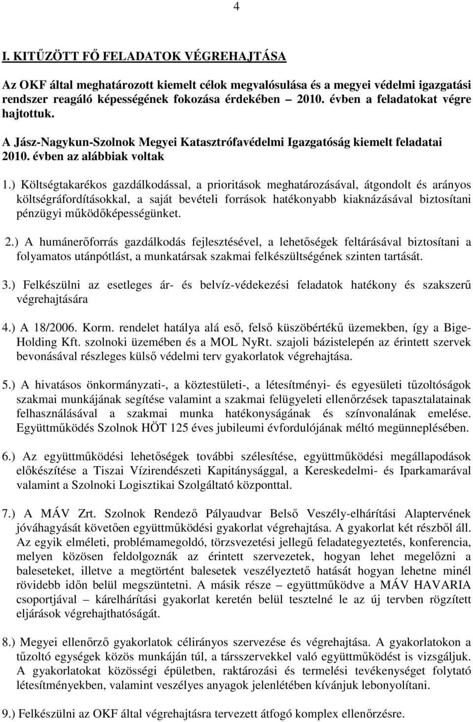 ) Költségtakarékos gazdálkodással, a prioritások meghatározásával, átgondolt és arányos költségráfordításokkal, a saját bevételi források hatékonyabb kiaknázásával biztosítani pénzügyi