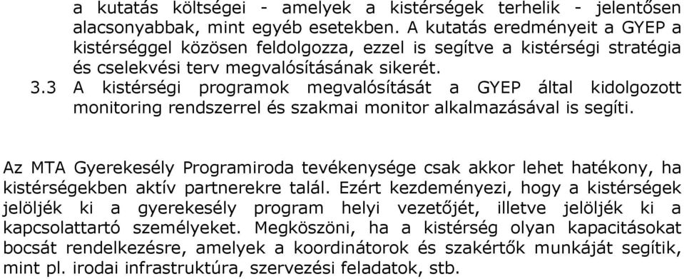 3 A kistérségi programok megvalósítását a GYEP által kidolgozott monitoring rendszerrel és szakmai monitor alkalmazásával is segíti.