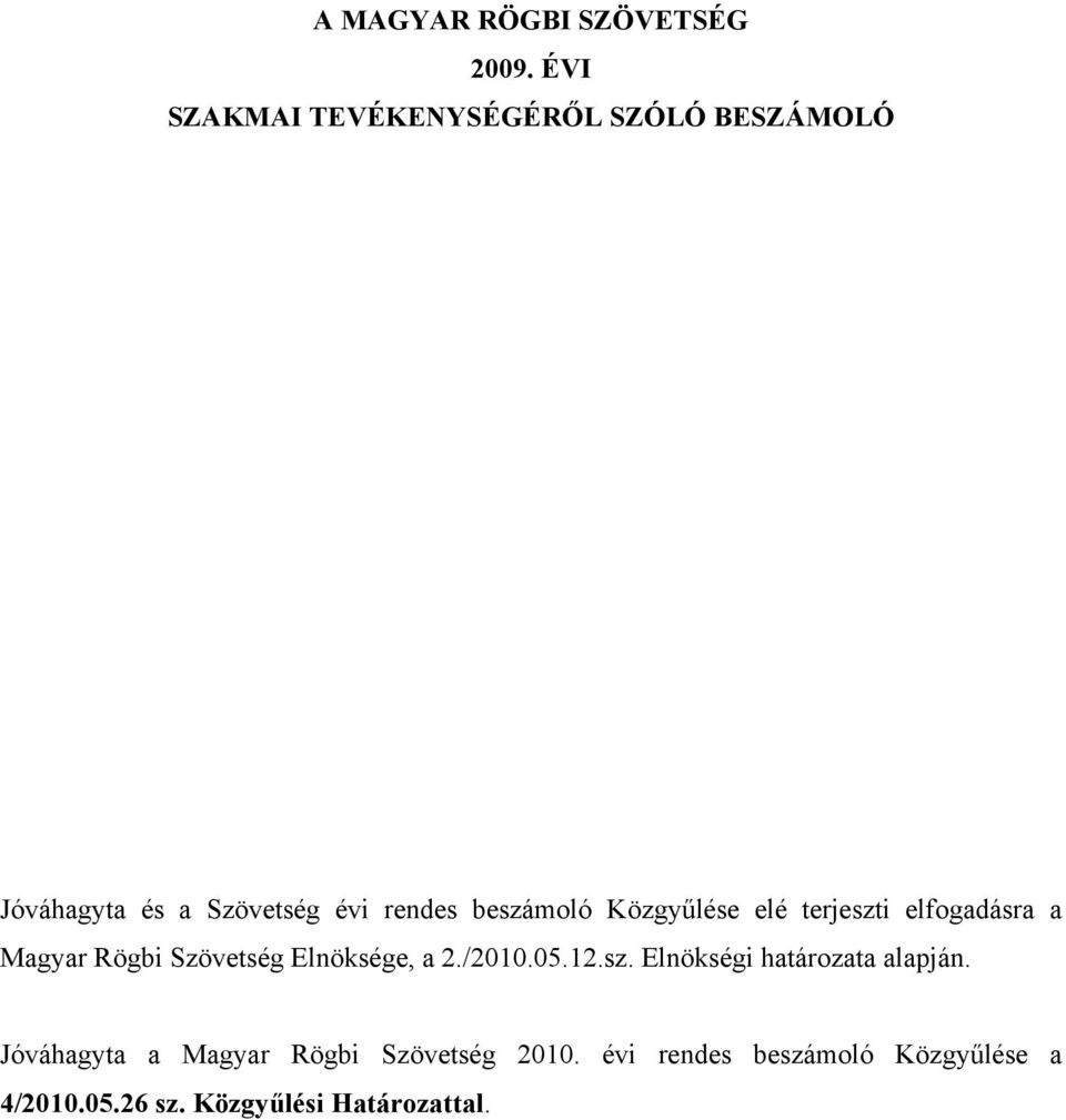 Közgyűlése elé terjeszti elfogadásra a Magyar Rögbi Szövetség Elnöksége, a 2./2010.05.12.