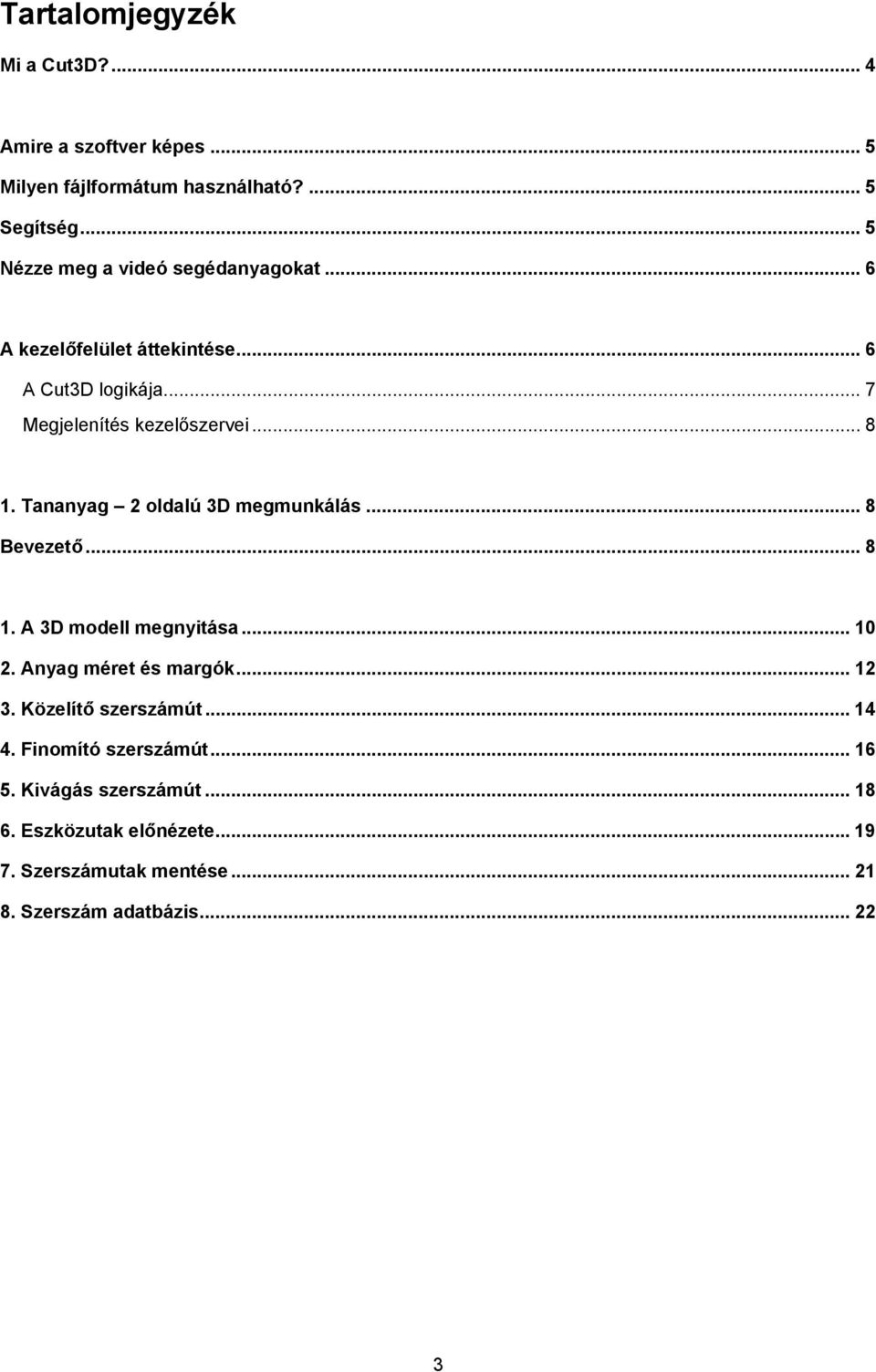 Tananyag 2 oldalú 3D megmunkálás... 8 Bevezető... 8 1. A 3D modell megnyitása... 10 2. Anyag méret és margók... 12 3.