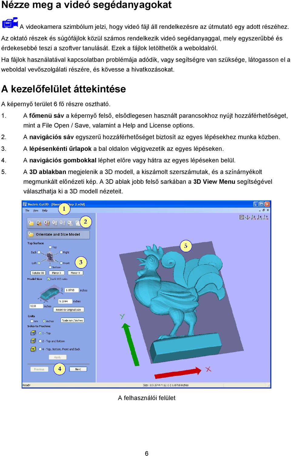 Ha fájlok használatával kapcsolatban problémája adódik, vagy segítségre van szüksége, látogasson el a weboldal vevőszolgálati részére, és kövesse a hivatkozásokat.